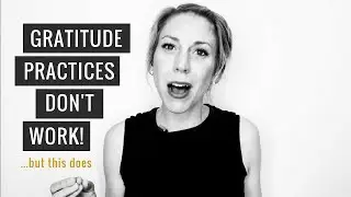Gratitude Practices Don't Work (but this does!)