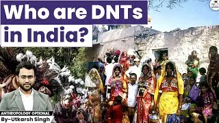 Who Are DNTs in India? | Denotified Tribes Explained | Anthropology Optional | Utkarsh Singh