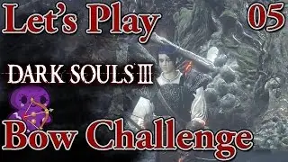 Let's Play Dark Souls 3 -BOW ONLY- [Ep 5] Curse-Rotted Pincushion (Bow Challenge Playthrough, PC)