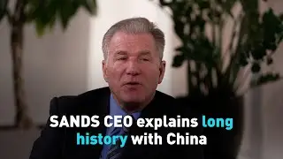 Las Vegas SANDS CEO on long history with China