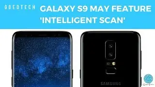 Galaxy S9 may feature 'Intelligent Scan,' a combination of iris scanning and facial recognition