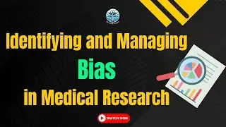 Identifying and Managing&nbsp;Bias in Medical Research | Critical Appraisal
