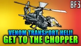 Get To The Chopper Ep.21 - Venom Transport Helicopter (Battlefield 3 Gameplay/Commentary)