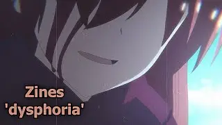 Zines - dysphoria [lyrics / AMV]