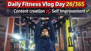 Daily Fitness Vlog Day-26/365.Content Creation ❌  Self Improvement ✅