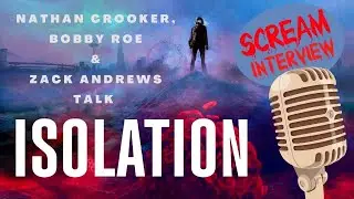 ISOLATION Interview: NATHAN CROOKER, BOBBY ROE & ZACK ANDREWS on filming an anthology in lockdown