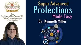 Super Advanced Profections Made Easy by Kenneth Miller - Guru Purnima Webinar 2023