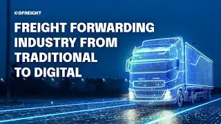 Freight Forwarding Industry from Traditional to Digital