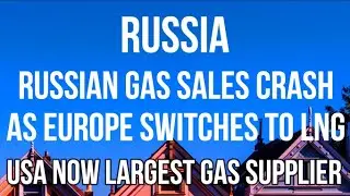 RUSSIAN Gas Sales CRASH as EUROPE Buys More LNG from USA & INFRASTRUCTURE Switch to LNG Accelerates
