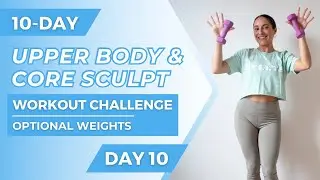 10-Day Upper Body & Core Sculpt Workout Challenge - Day 10 | Belly Fat Burn | Optional Weights