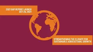 2021 GAP Report Launch: Strengthening the Climate For Sustainable Agricultural Growth