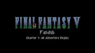 Final Fantasy V Fandub Chapter 1: An Adventure Begins