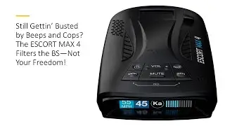 Still Gettin&rsquo; Busted by Beeps and Cops? The ESCORT MAX 4 Filters the BS&mdash;Not Your Freedom!