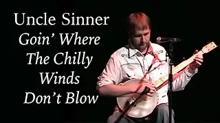 Uncle Sinner - Goin' Where The Chilly Winds Don't Blow
