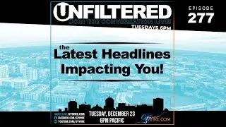 The Latest Headlines Impacting You! | Unfiltered #277
