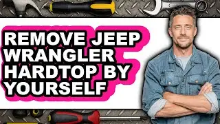 How to Remove Jeep Wrangler Hardtop by Yourself (only Way)