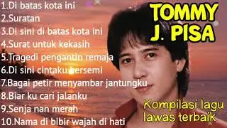 TOMMY J PISA FULL ALBUM TANPA IKLAN/LAGU LAWAS POPULER/DI BATAS KOTA INI