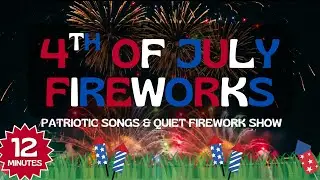 🎇 4th of July Fireworks Music for Kids  | No Loud Sounds | Patriotic Songs & Quiet Firework Show