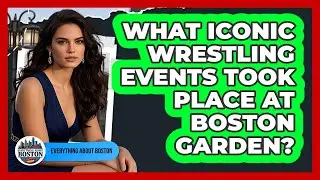 What Iconic Wrestling Events Took Place At Boston Garden?