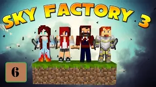 &laquo;Клукинатор&raquo; &mdash; SkyFactory 3 с Моди, Хизер и Кристой, 6 серия!