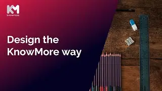 Design the KnowMore Way