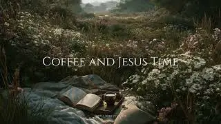 Coffee and Jesus Time | Christian instrumental music with Scripture for prayer & quiet time with God