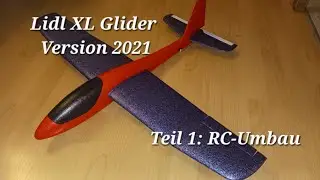Lidl XL Glider Version 2021 - Teil 1 Impressionen vom RC Umbau