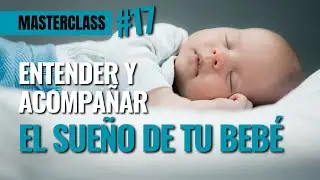 Claves para entender y mejorar el sueño de tu bebé | Masterclass Mi bebé y yo