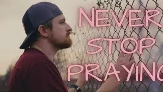 Never Stop Praying ft. Zack Derrick