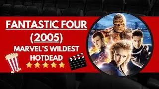 Fantastic Four (2005) Review & Recap &ndash; Marvel&rsquo;s First Family & the Ultimate Frat Boy Johnny Storm!