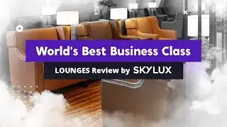 World's Best Business Class | Lounges Review by SkyLux Travel