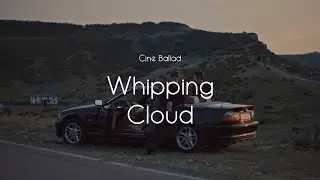 [PLAYLIST] Whipping Cloud / Cine Ballad #etherealpop #romanticstorm #dreamyvibes
