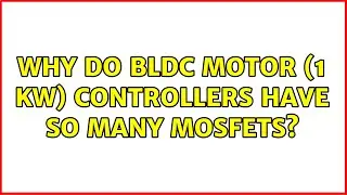 Why do BLDC motor (1 kW) controllers have so many MOSFETs? (2 Solutions!!)