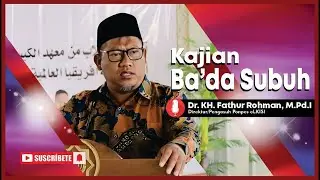 Kajian Ba'da Subuh - Dr. KH. Fathur Rohman (Pengasuh Ponpes eLKISI)