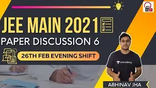 JEE Main 2021: Full Paper Discussion | 26th Feb Evening Shift | JEE 24x7 | Abhinav Jha