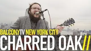CHARRED OAK - MY GRAVE WON'T KEEP ME IN THE GROUND (BalconyTV)