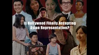 Is Hollywood Finally Accepting Asian Representation? | Video Essay