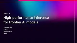AWS re:Invent 2025 - High-performance inference for frontier AI models (AIM226)