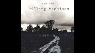 Tea Rex - Killing Machines (Official Lyric Video)