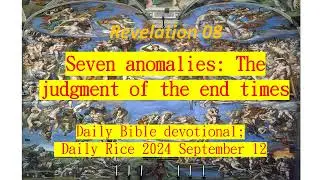 Revelation 08 ; Seven anomalies: The judgment of the end times: Peter Lok : September 10 2024