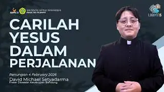 Renungan 4 Februari 2026 | Carilah Yesus dalam perjalanan - Fr. David | LIGHT 5