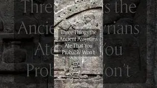 Three Things the Ancient Assyrians Ate That You Probably Won&rsquo;t 🦗