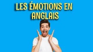 Les émotions et sensations en anglais