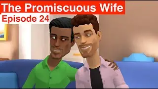 The Promiscuous Wife - Episode 24 - Web Series