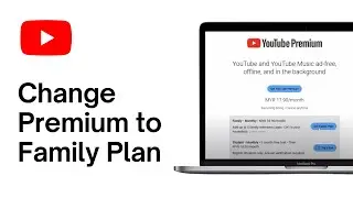 Как сменить YouTube Premium на семейный план