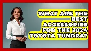What Are The Best Accessories For The 2024 Toyota Tundra? - Big Truck Lovers