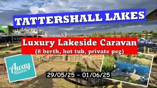 Tattershall Lakes - 'Luxury Lakeside Caravan' (or was it?!) May 2025 #awayresorts