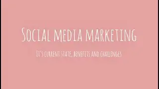 The current state, benefits and challenges of social media marketing!