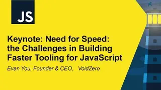 Keynote: Need for Speed: the Challenges in Building Faster Tooling for JavaScript - Evan You
