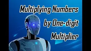 Multiplying Numbers by One digit Multiplier